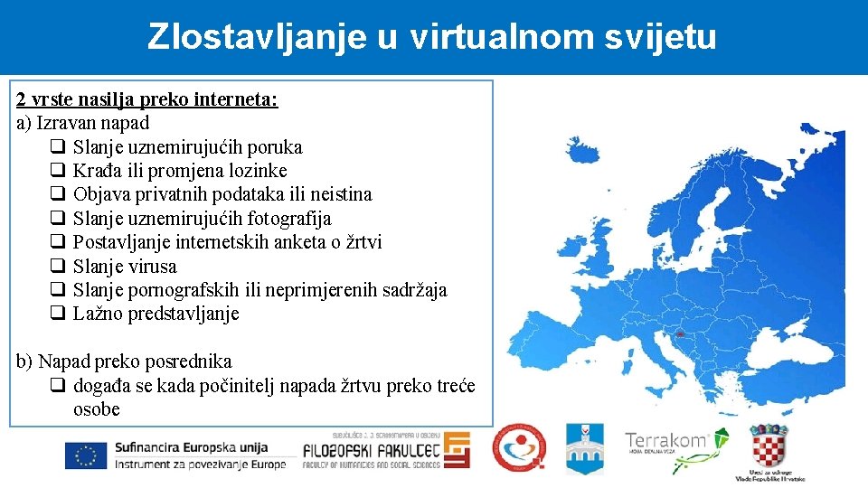 Zlostavljanje u virtualnom svijetu 2 vrste nasilja preko interneta: a) Izravan napad q Slanje