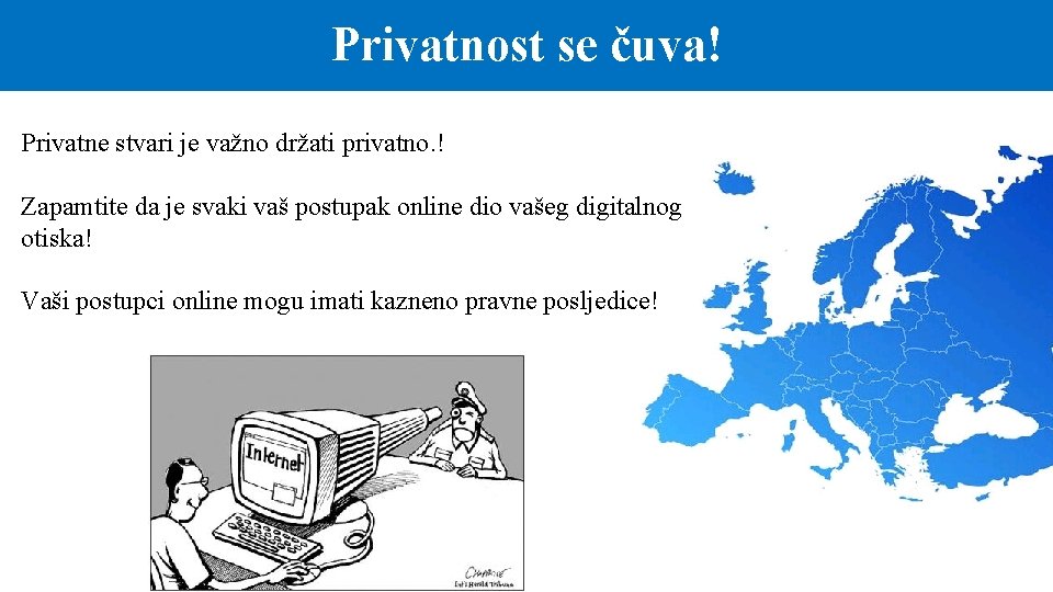 Privatnost se čuva! Privatne stvari je važno držati privatno. ! Zapamtite da je svaki