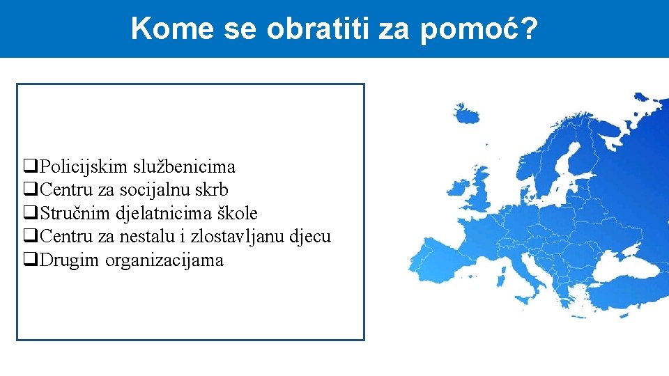 Kome se obratiti za pomoć? q. Policijskim službenicima q. Centru za socijalnu skrb q.