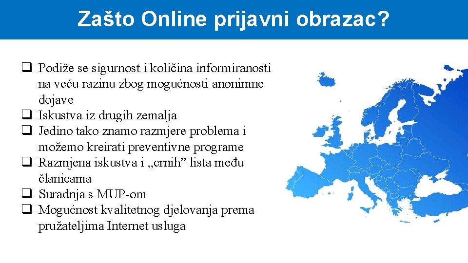 Zašto Online prijavni obrazac? q Podiže se sigurnost i količina informiranosti na veću razinu