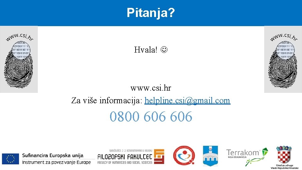 Pitanja? Hvala! www. csi. hr Za više informacija: helpline. csi@gmail. com 0800 606 