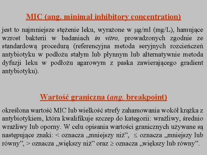 MIC (ang. minimal inhibitory concentration) jest to najmniejsze stężenie leku, wyrażone w g/ml (mg/L),