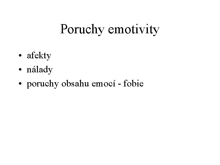 Poruchy emotivity • afekty • nálady • poruchy obsahu emocí - fobie 