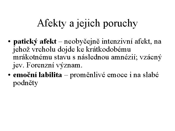 Afekty a jejich poruchy • patický afekt – neobyčejně intenzivní afekt, na jehož vrcholu