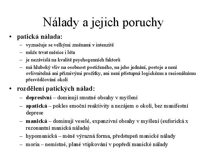 Nálady a jejich poruchy • patická nálada: – – vyznačuje se velkými změnami v