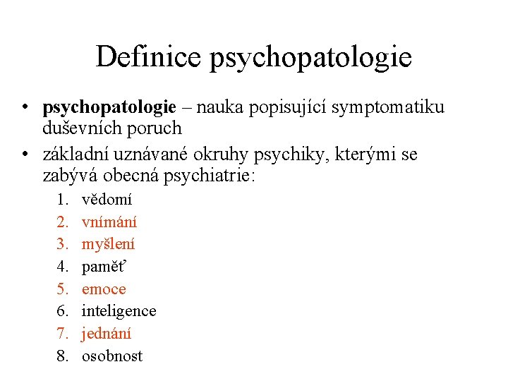 Definice psychopatologie • psychopatologie – nauka popisující symptomatiku duševních poruch • základní uznávané okruhy