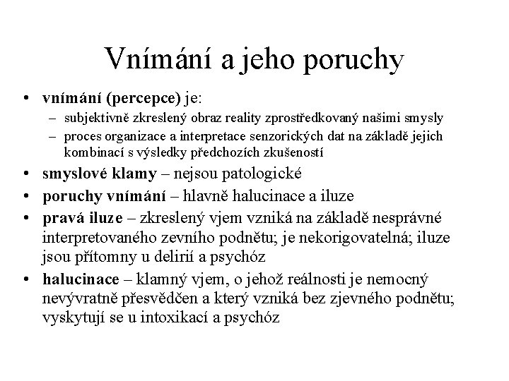 Vnímání a jeho poruchy • vnímání (percepce) je: – subjektivně zkreslený obraz reality zprostředkovaný