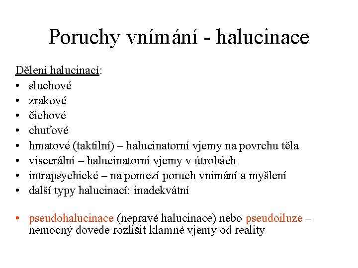 Poruchy vnímání - halucinace Dělení halucinací: • sluchové • zrakové • čichové • chuťové