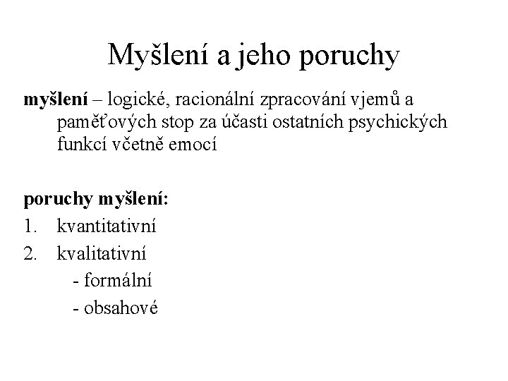 Myšlení a jeho poruchy myšlení – logické, racionální zpracování vjemů a paměťových stop za