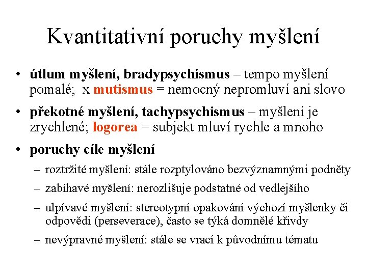 Kvantitativní poruchy myšlení • útlum myšlení, bradypsychismus – tempo myšlení pomalé; x mutismus =