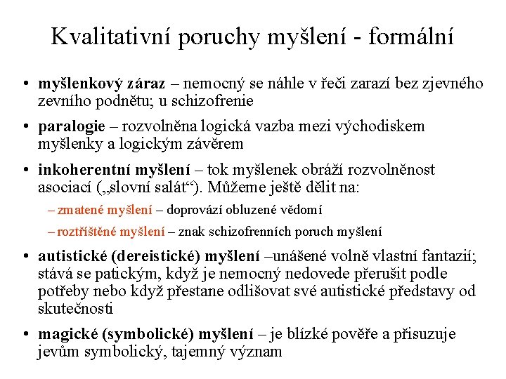 Kvalitativní poruchy myšlení - formální • myšlenkový záraz – nemocný se náhle v řeči