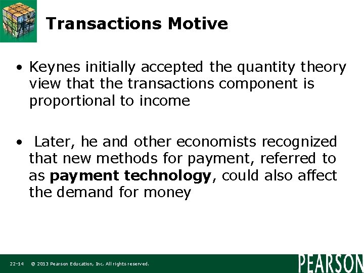Transactions Motive • Keynes initially accepted the quantity theory view that the transactions component