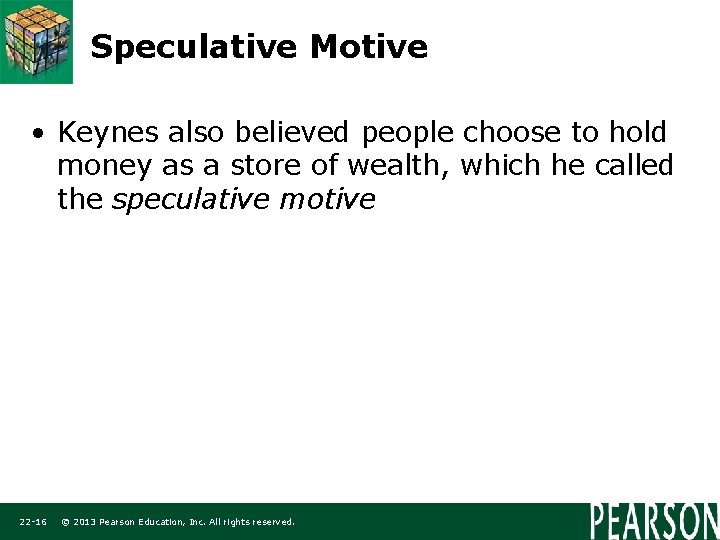 Speculative Motive • Keynes also believed people choose to hold money as a store