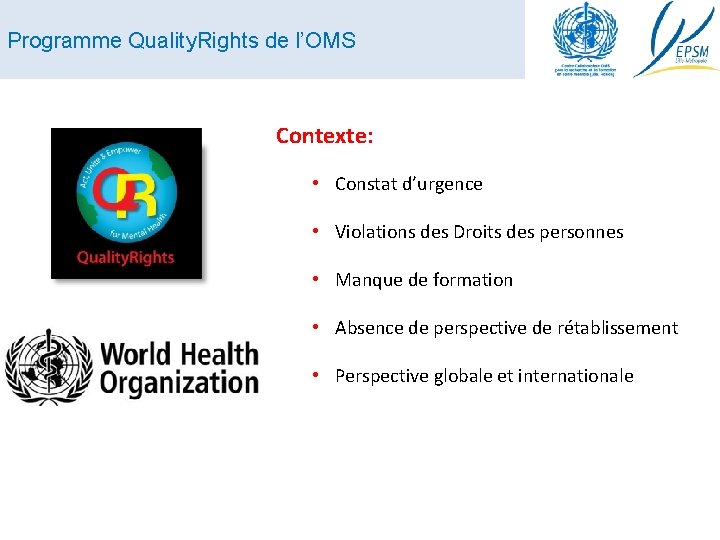 Programme Quality. Rights de l’OMS Contexte: • Constat d’urgence • Violations des Droits des