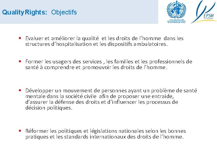 Quality. Rights: Objectifs § Evaluer et améliorer la qualité et les droits de l’homme