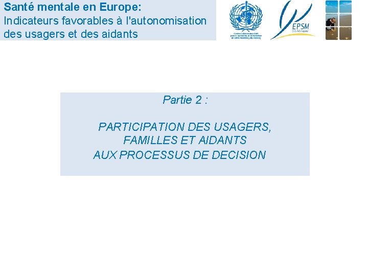 Santé mentale en Europe: Indicateurs favorables à l'autonomisation des usagers et des aidants Partie