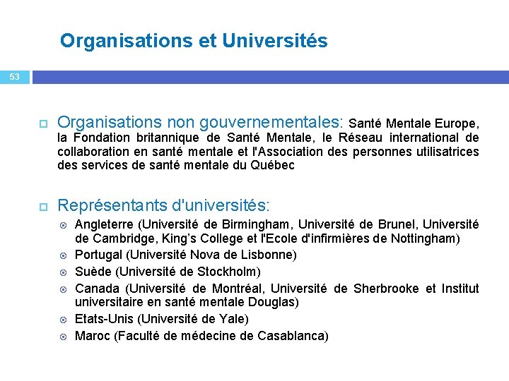 Organisations et Universités 53 Organisations non gouvernementales: Santé Mentale Europe, la Fondation britannique de