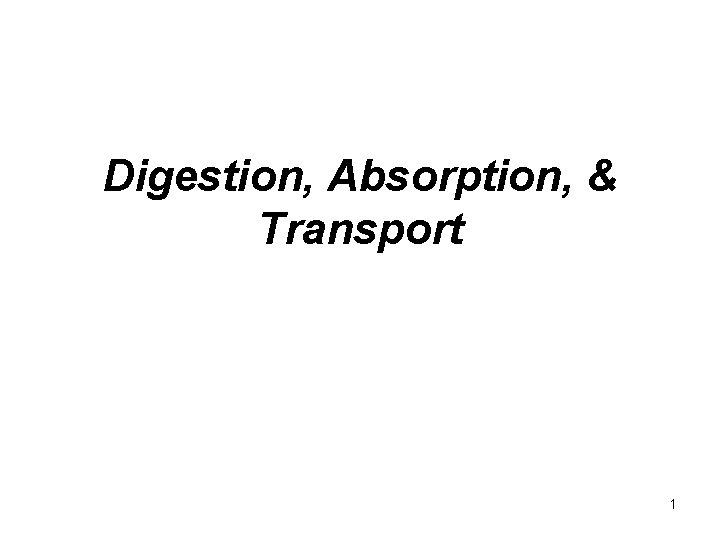Digestion, Absorption, & Transport 1 