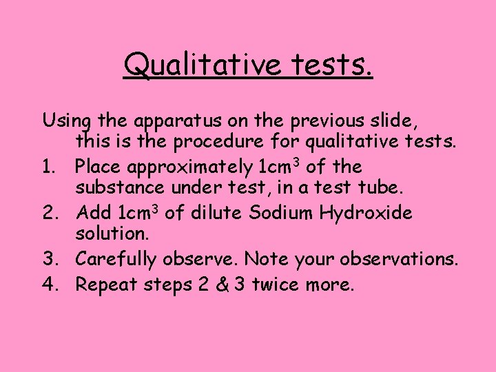 Qualitative tests. Using the apparatus on the previous slide, this is the procedure for