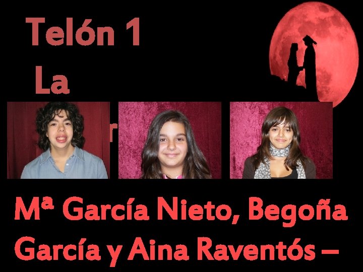 Telón 1 La Taberna Mª García Nieto, Begoña García y Aina Raventós – 
