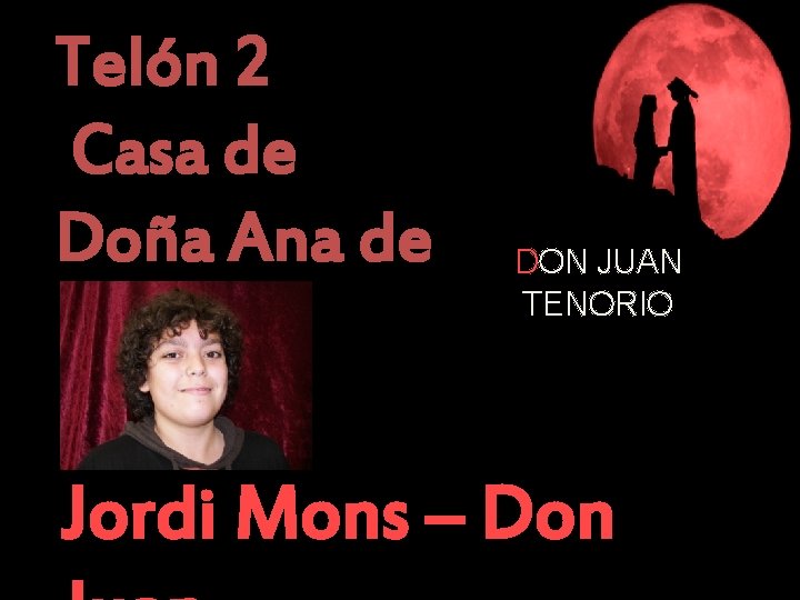 Telón 2 Casa de Doña Ana de Pantoja DON JUAN TENORIO Jordi Mons –