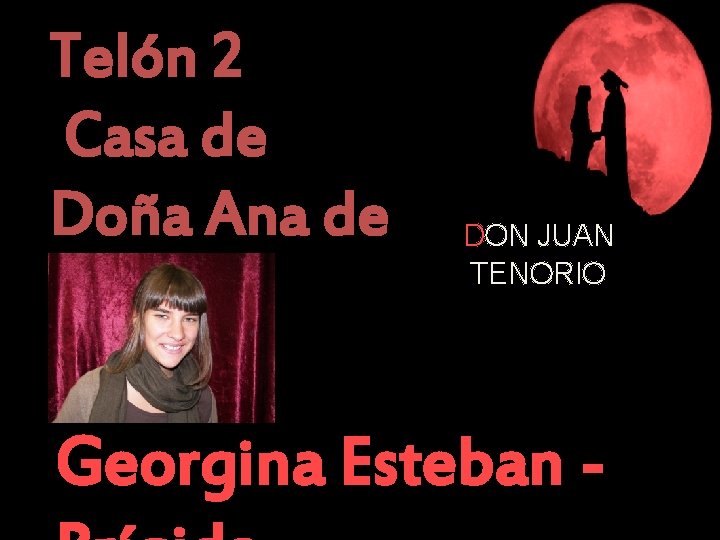 Telón 2 Casa de Doña Ana de Pantoja DON JUAN TENORIO Georgina Esteban -