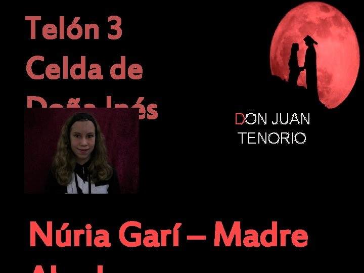 Telón 3 Celda de Doña Inés DON JUAN TENORIO Núria Garí – Madre 