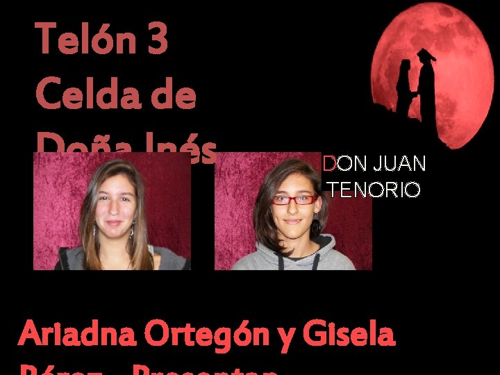 Telón 3 Celda de Doña Inés DON JUAN TENORIO Ariadna Ortegón y Gisela 