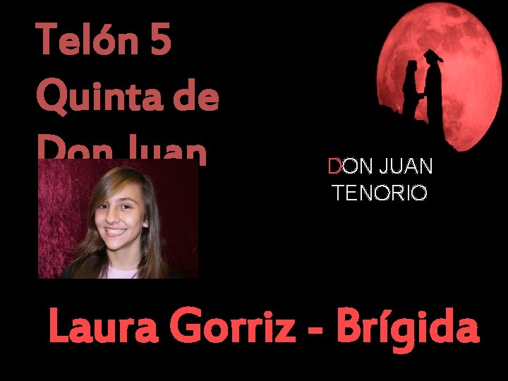 Telón 5 Quinta de Don Juan DON JUAN TENORIO Laura Gorriz - Brígida 