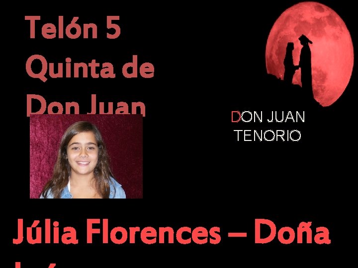 Telón 5 Quinta de Don Juan DON JUAN TENORIO Júlia Florences – Doña 