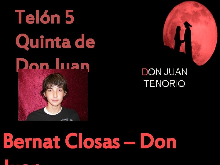 Telón 5 Quinta de Don Juan DON JUAN TENORIO Bernat Closas – Don 