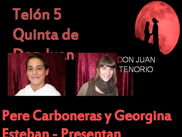 Telón 5 Quinta de Don Juan DON JUAN TENORIO Pere Carboneras y Georgina 