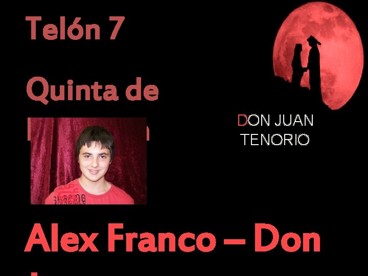 Telón 7 Quinta de Don Juan DON JUAN TENORIO Alex Franco – Don 