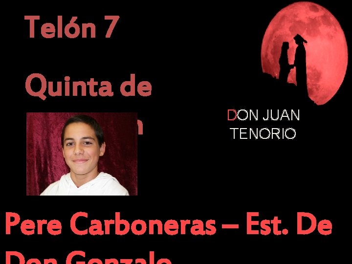 Telón 7 Quinta de Don Juan DON JUAN TENORIO Pere Carboneras – Est. De