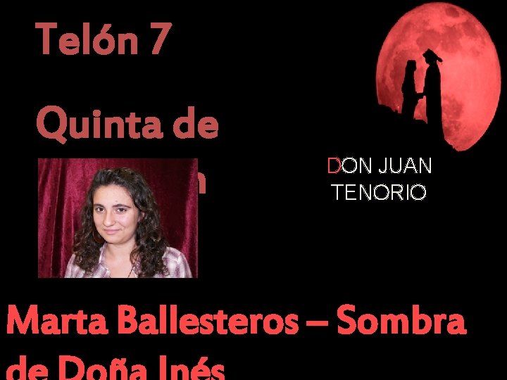 Telón 7 Quinta de Don Juan DON JUAN TENORIO Marta Ballesteros – Sombra 