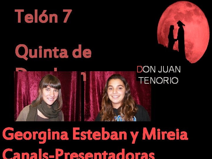 Telón 7 Quinta de Don Juan DON JUAN TENORIO Georgina Esteban y Mireia 
