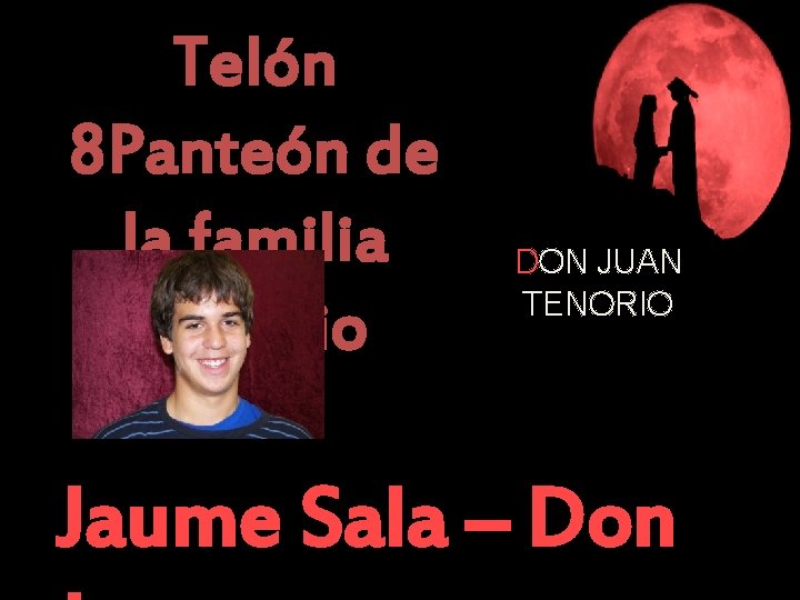 Telón 8 Panteón de la familia Tenorio DON JUAN TENORIO Jaume Sala – Don