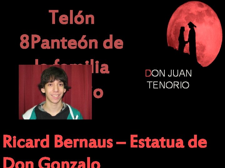 Telón 8 Panteón de la familia Tenorio DON JUAN TENORIO Ricard Bernaus – Estatua