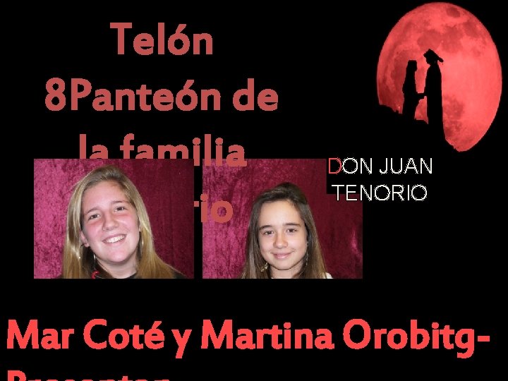 Telón 8 Panteón de la familia Tenorio DON JUAN TENORIO Mar Coté y Martina