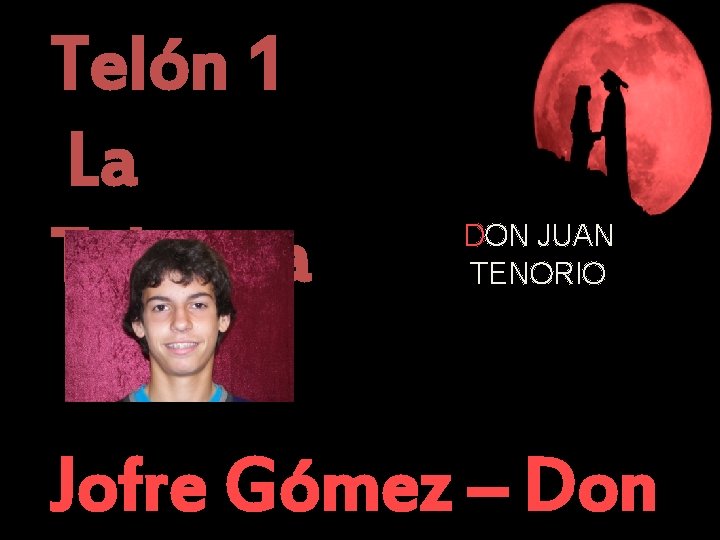 Telón 1 La Taberna DON JUAN TENORIO Jofre Gómez – Don 
