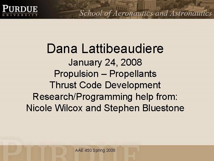 Dana Lattibeaudiere January 24, 2008 Propulsion – Propellants Thrust Code Development Research/Programming help from: