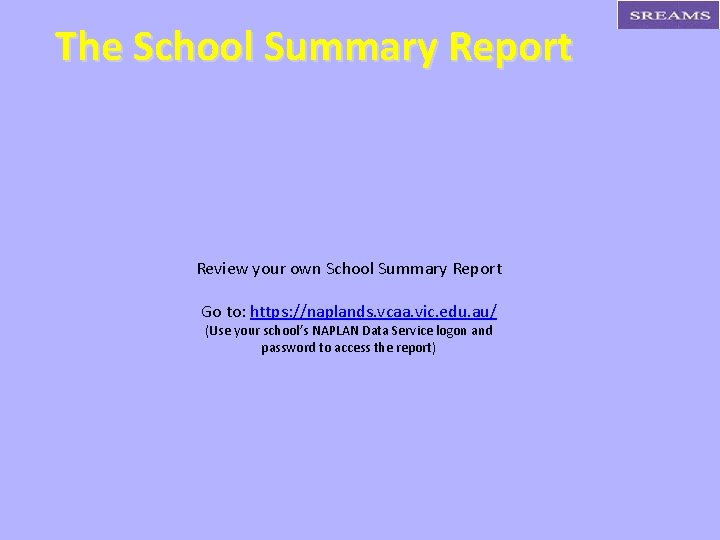 The School Summary Report Review your own School Summary Report Go to: https: //naplands.