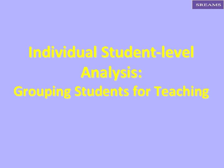 Individual Student-level Analysis: Grouping Students for Teaching 