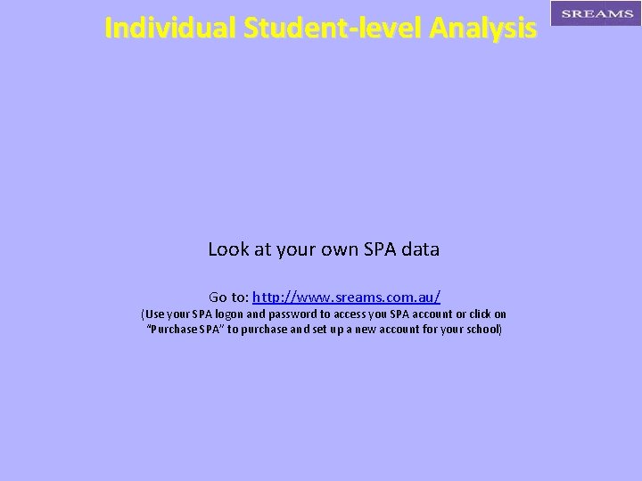 Individual Student-level Analysis Look at your own SPA data Go to: http: //www. sreams.