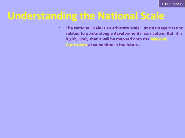 Understanding the National Scale • The National Scale is an arbitrary scale – at