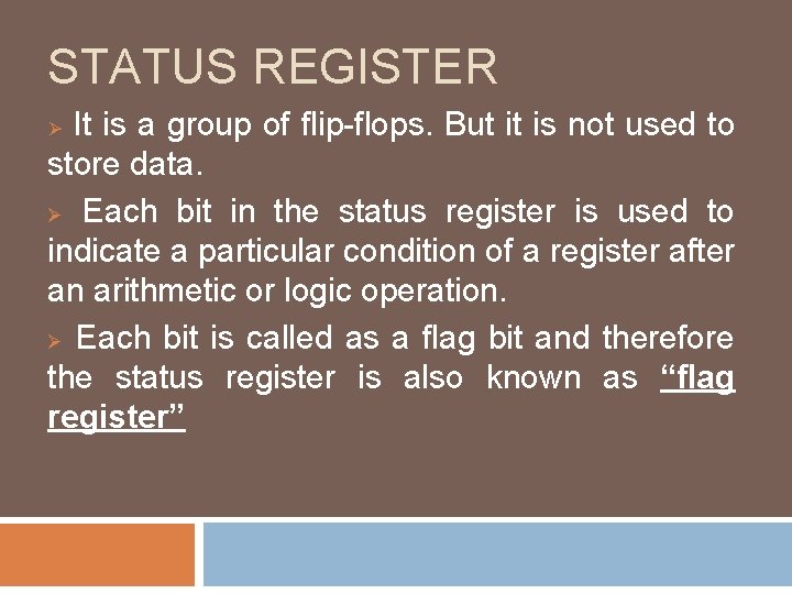 STATUS REGISTER It is a group of flip-flops. But it is not used to