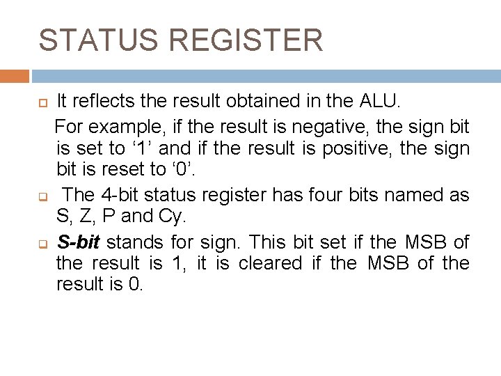 STATUS REGISTER It reflects the result obtained in the ALU. For example, if the