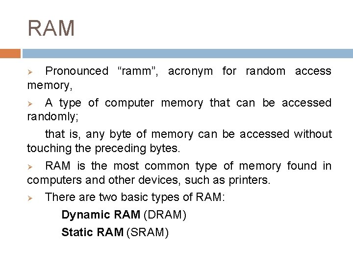 RAM Pronounced “ramm”, acronym for random access memory, Ø A type of computer memory