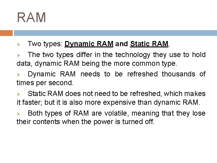 RAM Two types: Dynamic RAM and Static RAM. Ø The two types differ in