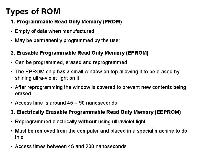 Types of ROM 1. Programmable Read Only Memory (PROM) • Empty of data when